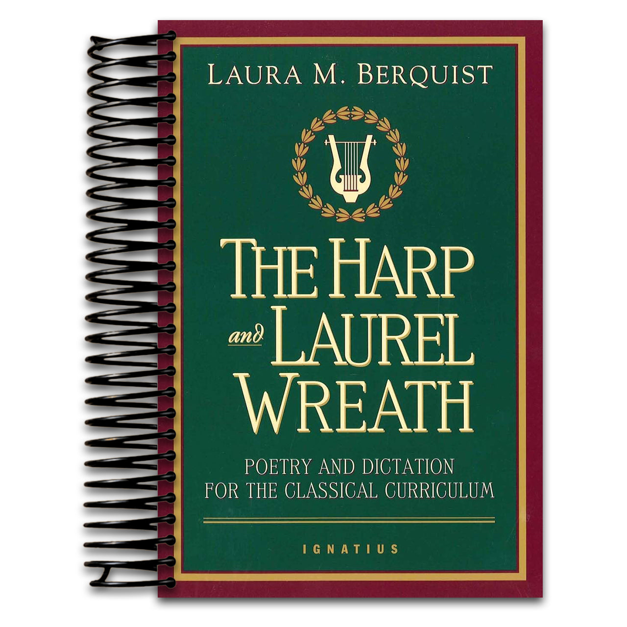 The Harp and Laurel Wreath: Poetry and Dictation for the Classical Curriculum (Spiral bound)