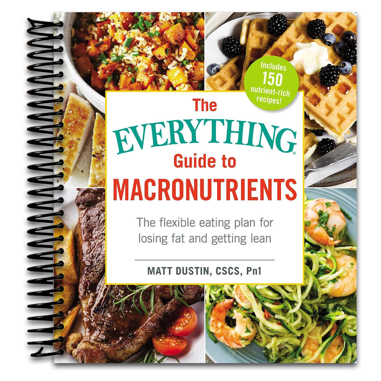 The Everything Guide to Macronutrients: The Flexible Eating Plan for Losing Fat and Getting Lean (Everything® Series) (Spiral bound)