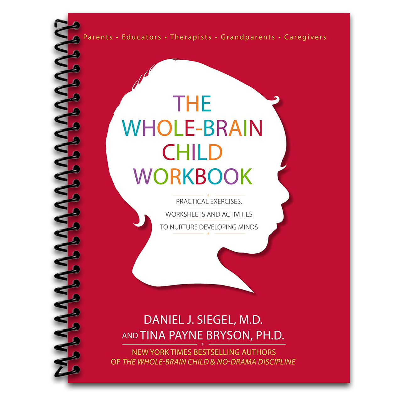 The Whole-Brain Child Workbook: Practical Exercises, Worksheets and Activitis to Nurture Developing Minds