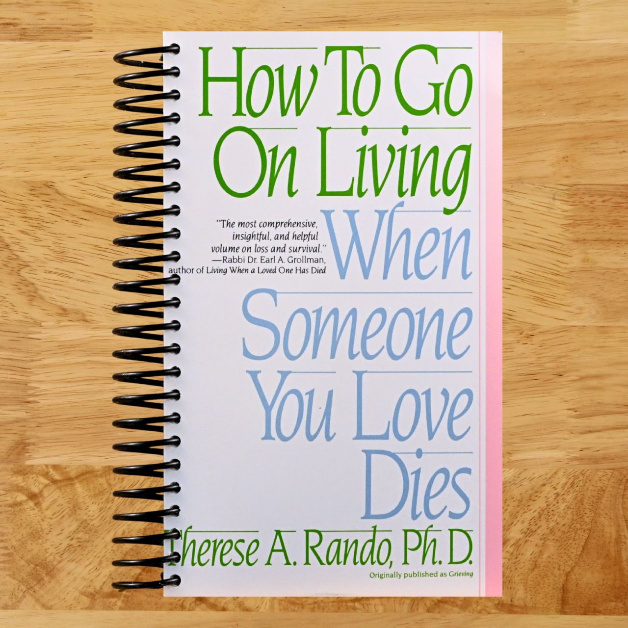 How To Go On Living When Someone You Love Dies (Spiral bound) Happy Coil spiral bound book