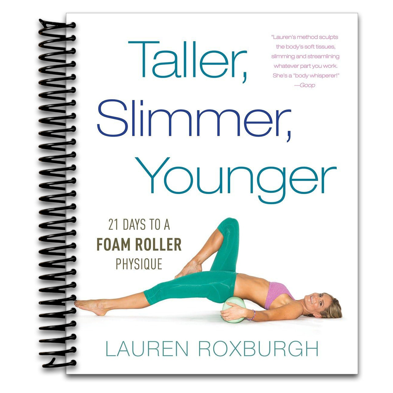 Taller, Slimmer, Younger: 21 Days to a Foam Roller Physique (Spiral bound)