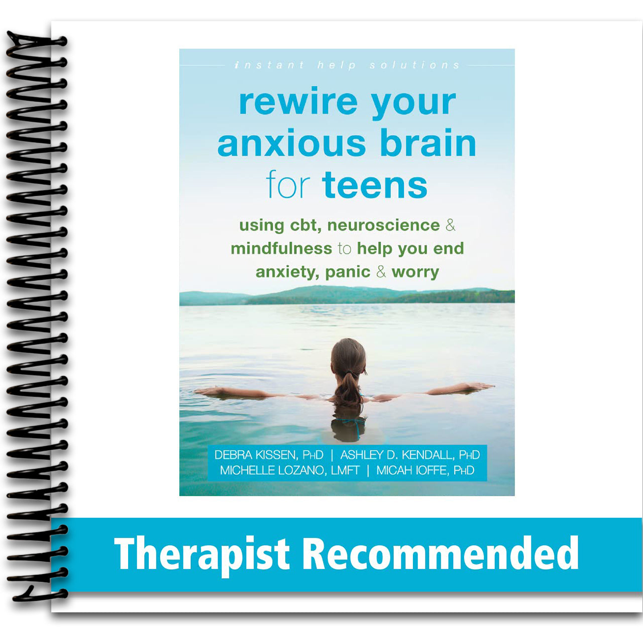Rewire Your Anxious Brain for Teens: Using CBT, Neuroscience, and Mindfulness to Help You End Anxiety, Panic, and Worry (The Instant Help Solutions Series) (Spiral bound)