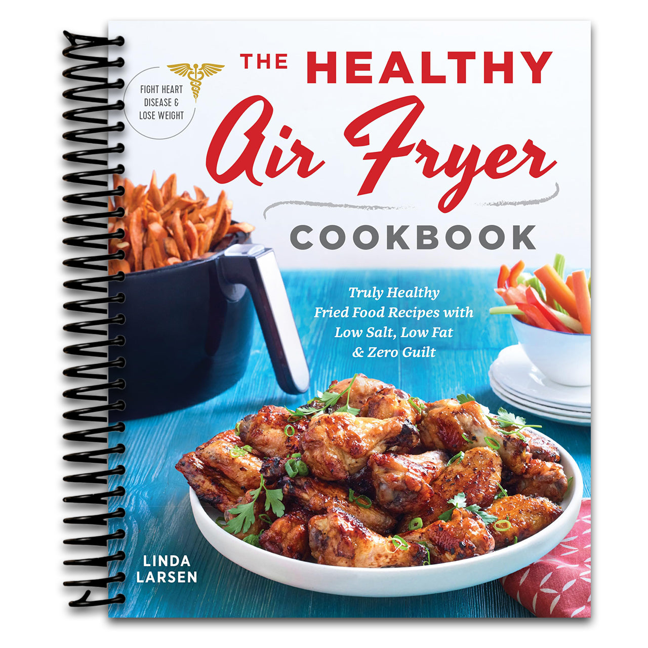 The Healthy Air Fryer Cookbook: Truly Healthy Fried Food Recipes with Low Salt, Low Fat, and Zero Guilt (Spiral bound)