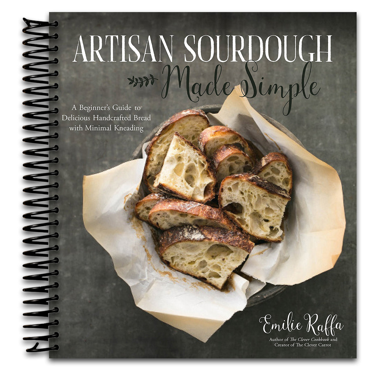 Artisan Sourdough Made Simple: A Beginner's Guide to Delicious Handcrafted Bread with Minimal Kneading (Spiral bound)