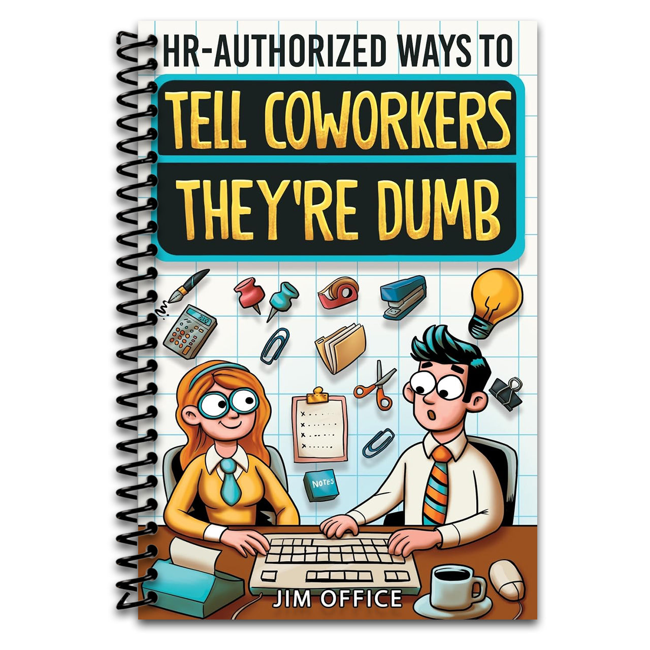 HR-Authorized Ways to Tell Coworkers They're Dumb: Packed with Witty Jokes, Humor And HR-Approved Office Pranks (Funny Gifts For Coworkers) (Spiral bound) Happy Coil spiral bound book