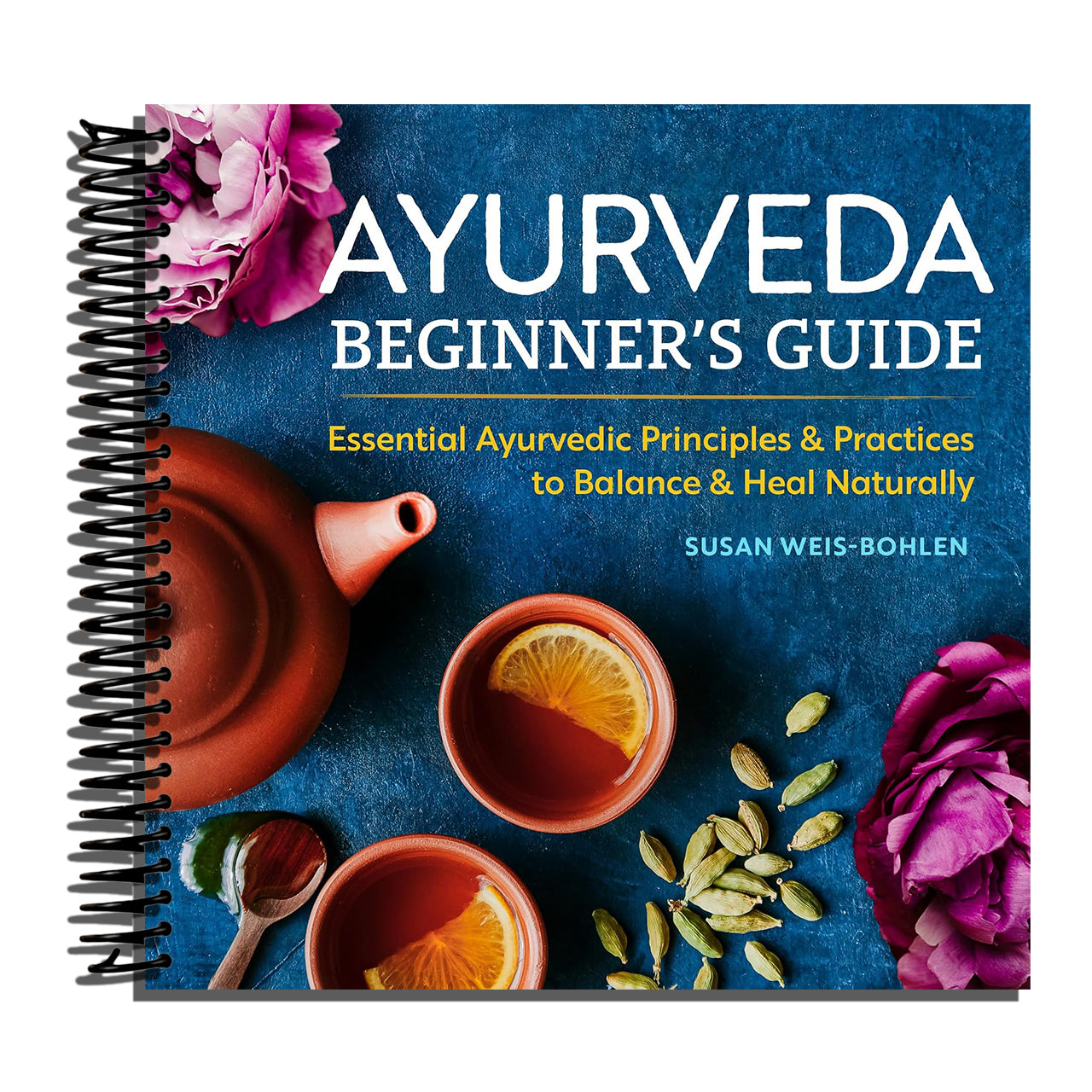 Ayurveda Beginner's Guide: Essential Ayurvedic Principles and Practices to Balance and Heal Naturally (Spiral bound)