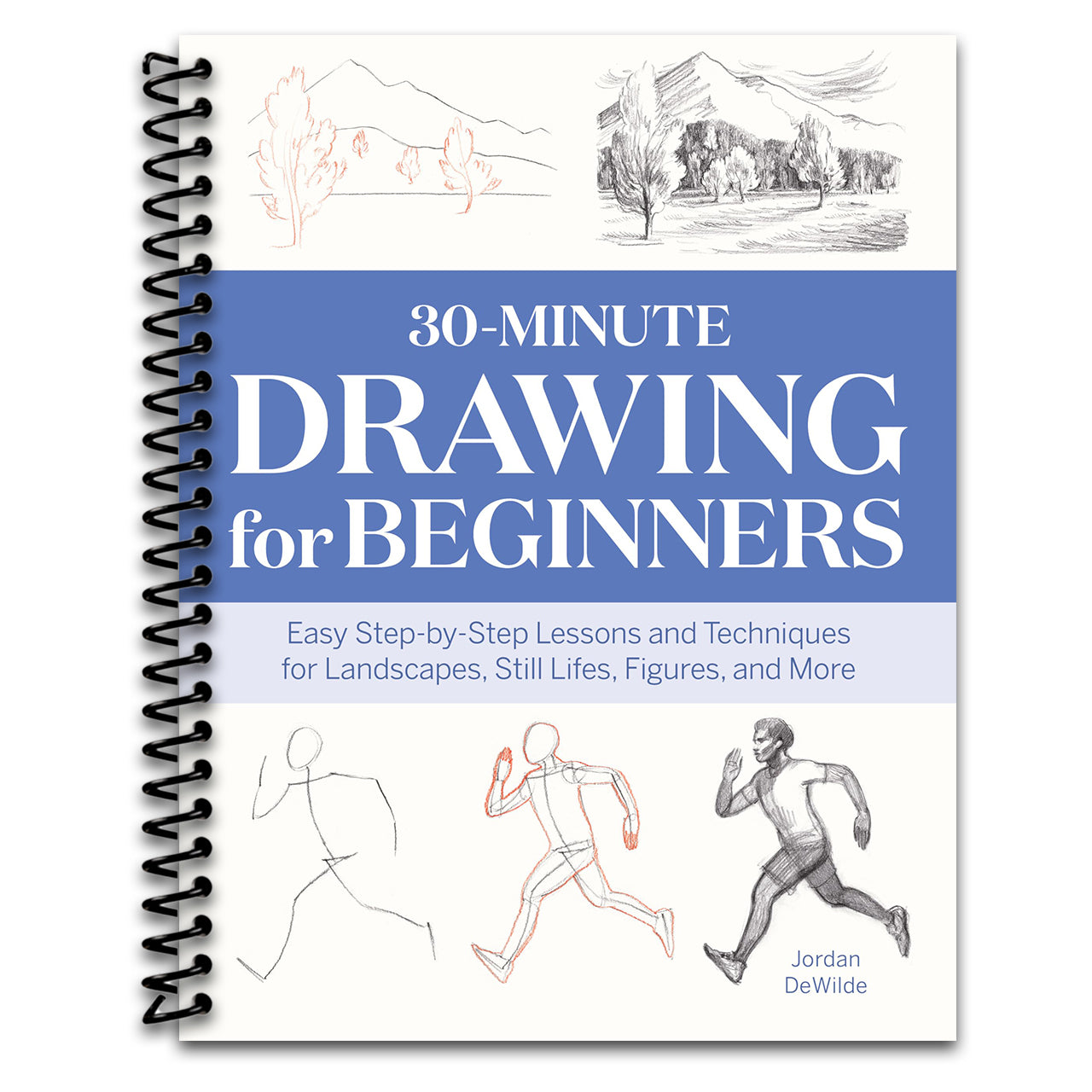 30-Minute Drawing for Beginners: Easy Step-by-Step Lessons and Techniques for Landscapes, Still Lifes, Figures, and More (Spiral bound)