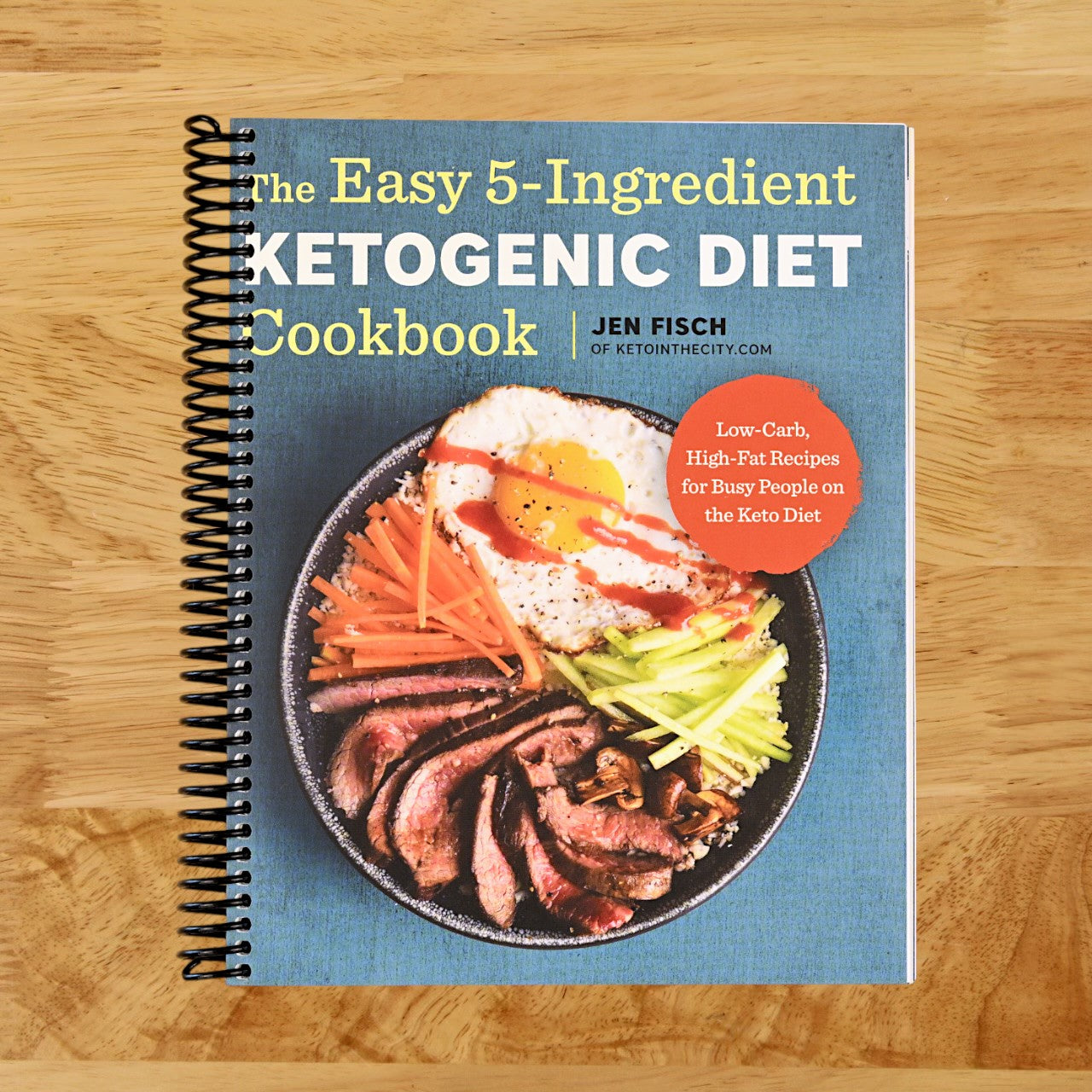 The Easy 5-Ingredient Ketogenic Diet Cookbook: Low-Carb, High-Fat Recipes for Busy People on the Keto Diet