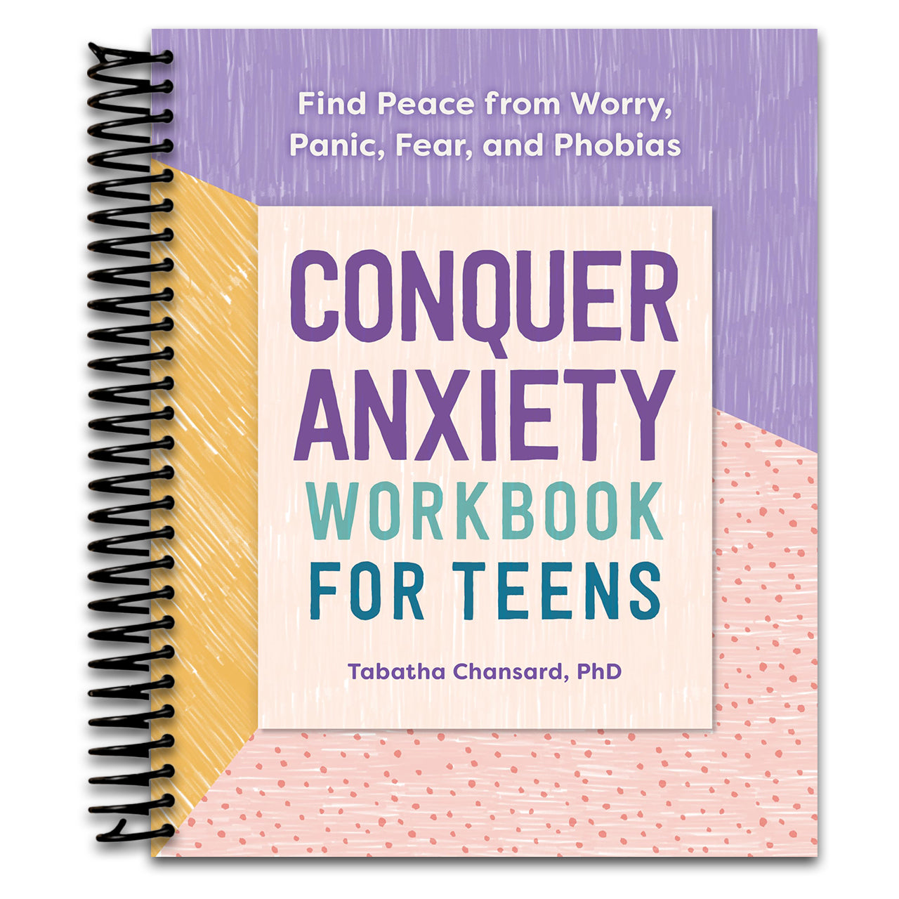 Conquer Anxiety Workbook for Teens: Find Peace from Worry, Panic, Fear, and Phobias (Spiral bound)