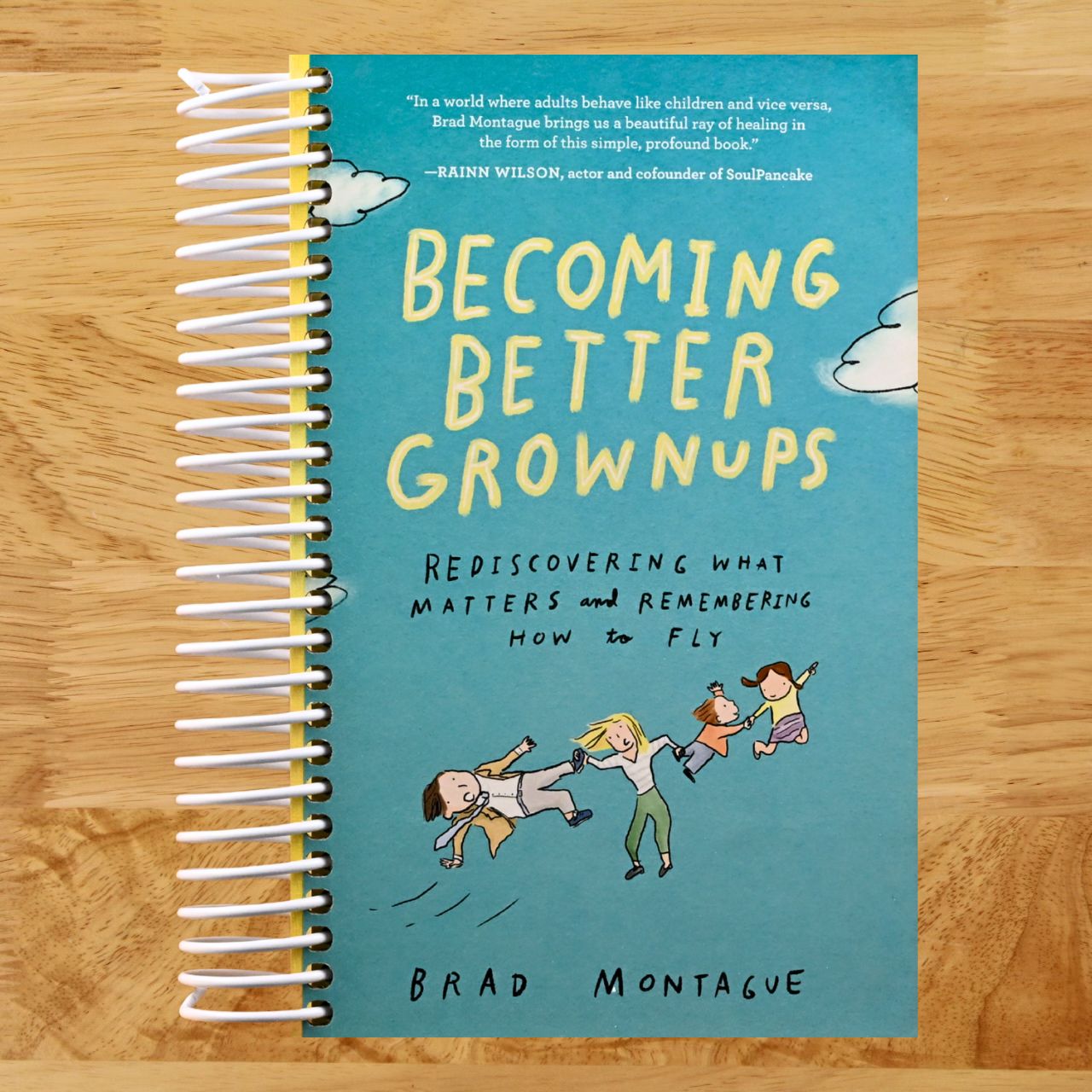 Becoming Better Grownups: Rediscovering What Matters and Remembering How to Fly (Spiral bound) Happy Coil spiral bound book