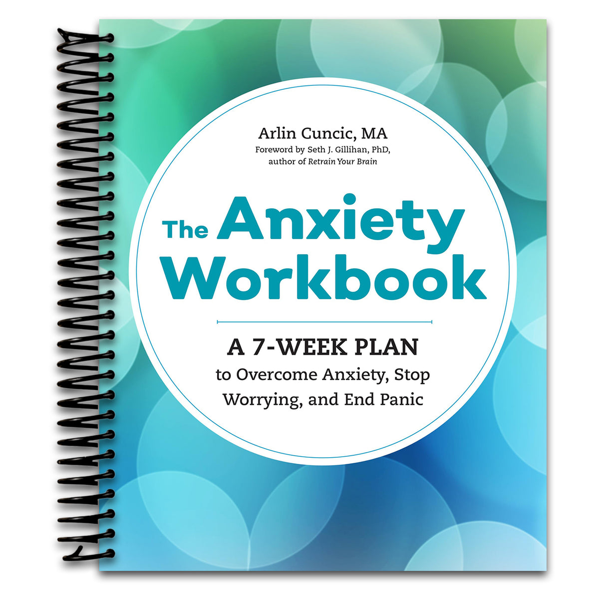 The Anxiety Workbook: A 7-Week Plan to Overcome Anxiety, Stop Worrying, and End Panic