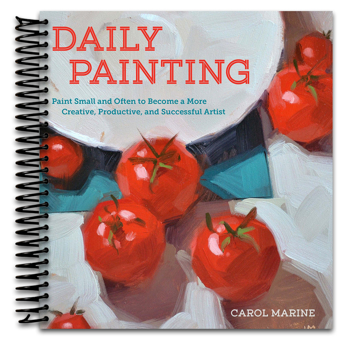 Daily Painting: Paint Small and Often To Become a More Creative, Productive, and Successful Artist (Spiral bound) Happy Coil spiral bound book