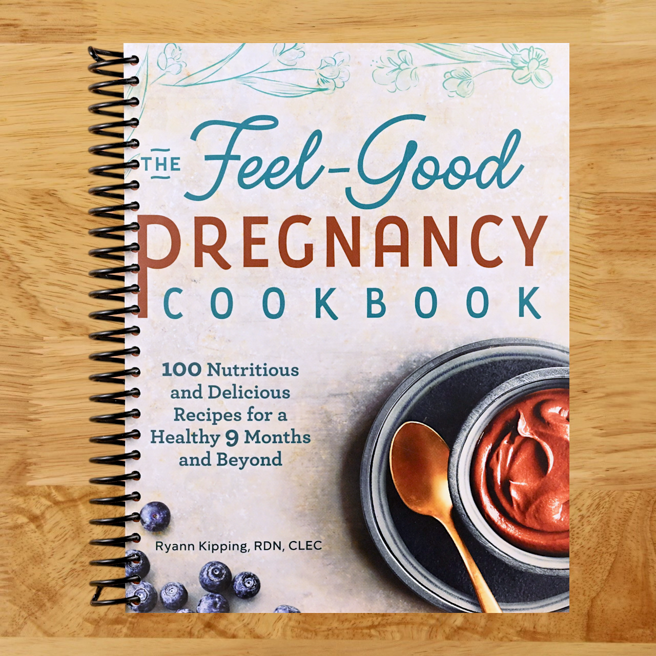 The Feel-Good Pregnancy Cookbook: 100 Nutritious and Delicious Recipes for a Healthy 9 Months and Beyond