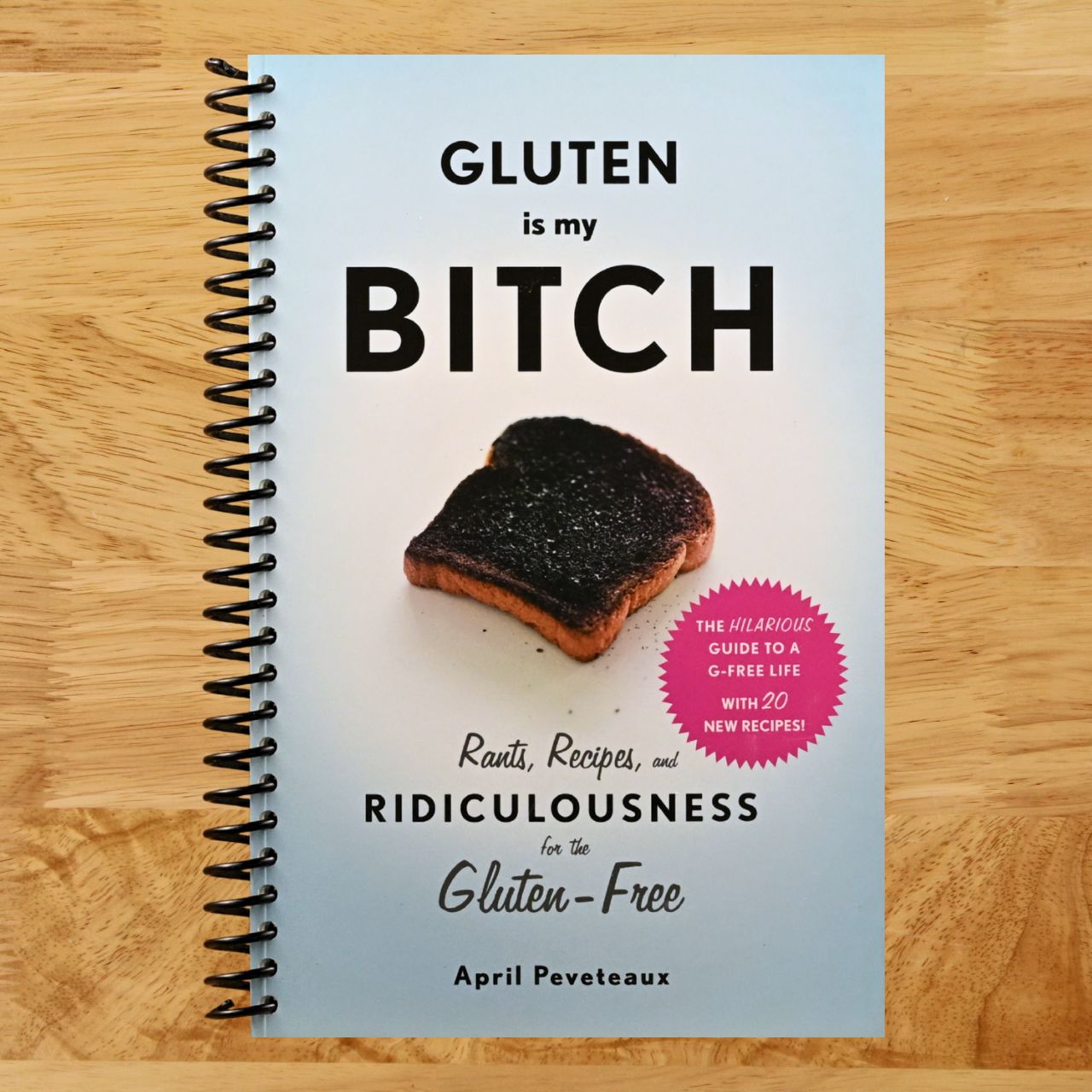 Gluten Is My Bitch: Rants, Recipes, and Ridiculousness for the Gluten-Free (Spiral bound) Happy Coil spiral bound book