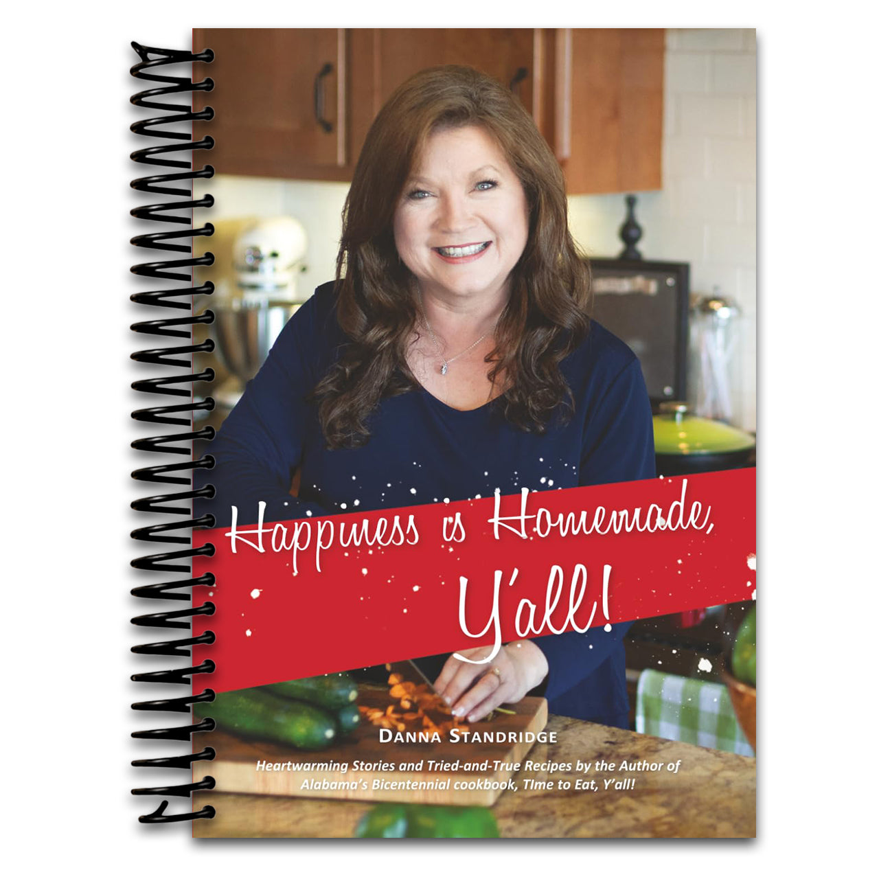 Happiness is Homemade, Y'all!: Heartwarming Stories and Tried-and-True Recipes from the Author of Alabama's Bicentennial Cookbook, Time to Eat, Y'all! (Spiral bound)