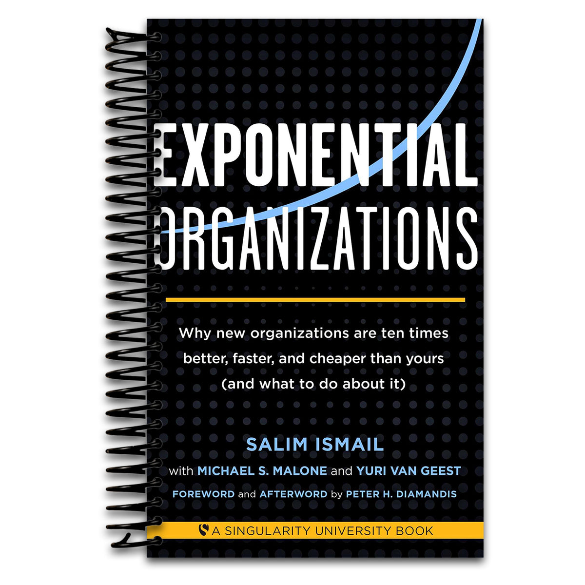 Exponential Organizations: Why new organizations are ten times better, faster, and cheaper than yours (and what to do about it) (Spiral bound)