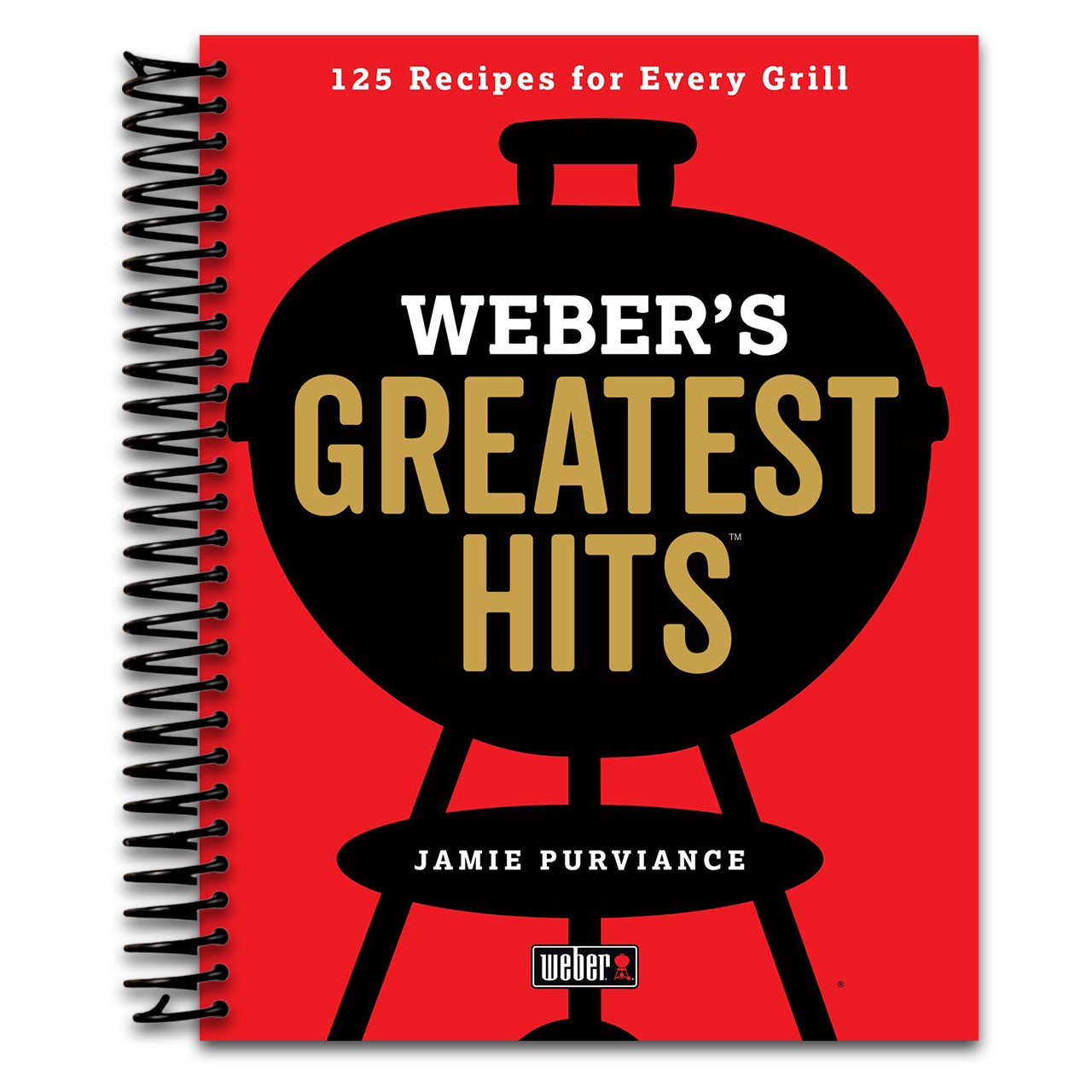 Weber's Greatest Hits: 125 Classic Recipes for Every Grill (Spiral bound)