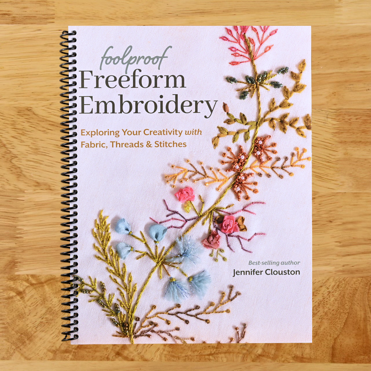 Foolproof Freeform Embroidery: Exploring Your Creativity with Fabric, Threads & Stitches (Spiral bound)