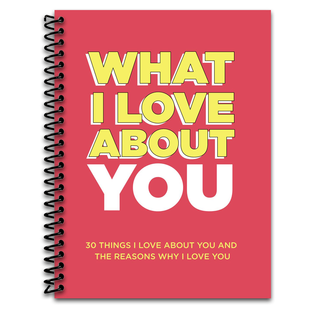 What I Love About You: 30 Things I Love About You and the Reasons Why I Love You Fill-in-the-Blank Gift Book. Anniversary Gifts for Couples, Her and Him (What I Love About You Series Books) (Spiral bound) Happy Coil spiral bound book