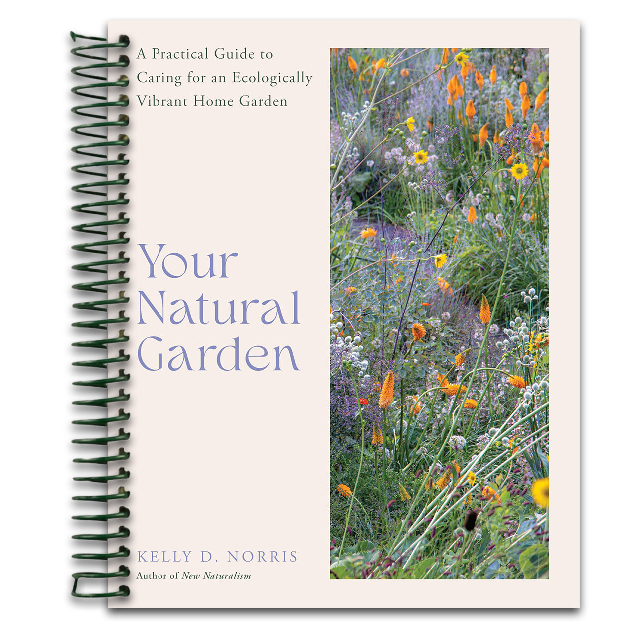 Your Natural Garden: A Practical Guide to Caring for an Ecologically Vibrant Home Garden (Spiral bound)