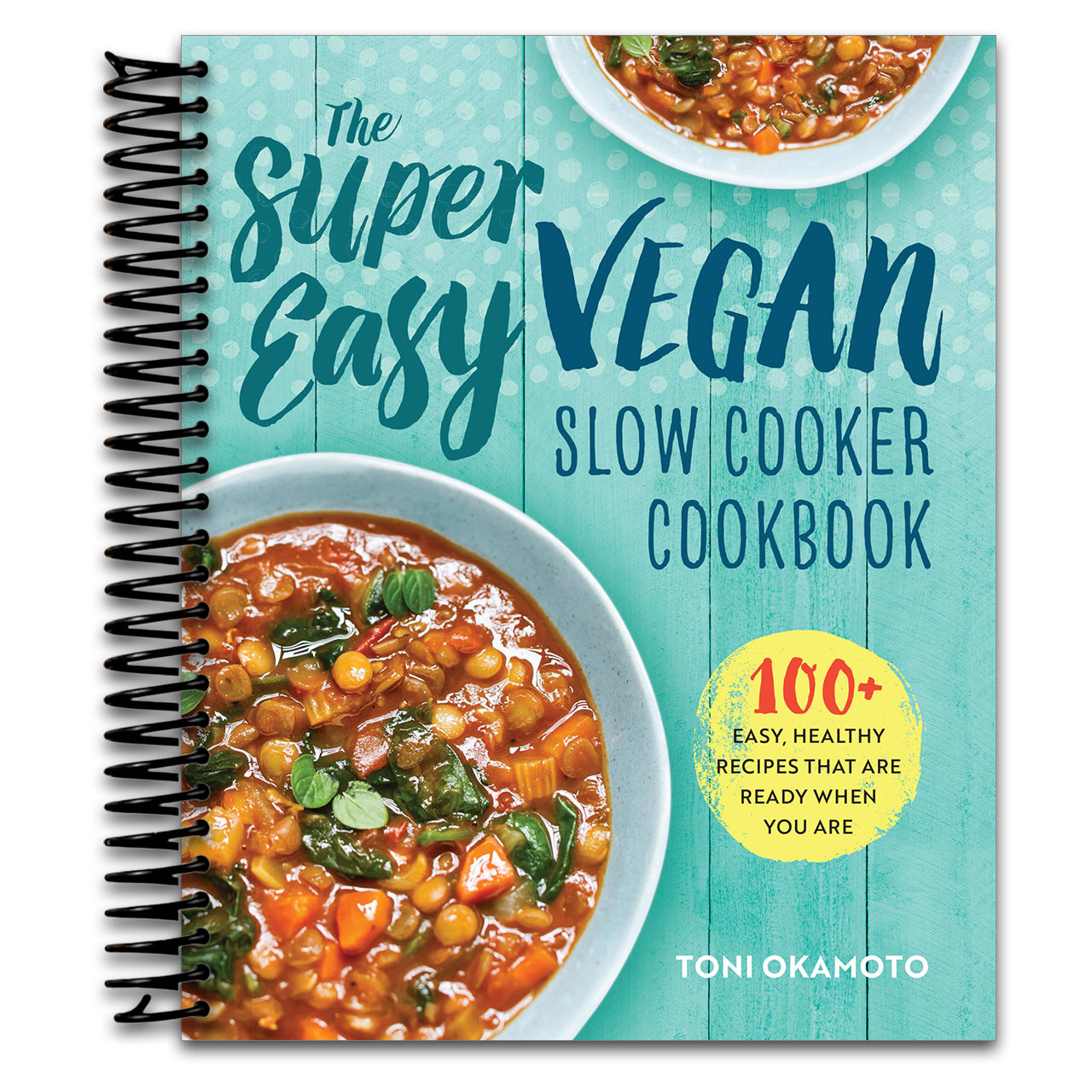 The Super Easy Vegan Slow Cooker Cookbook: 100 Easy, Healthy Recipes That Are Ready When You Are