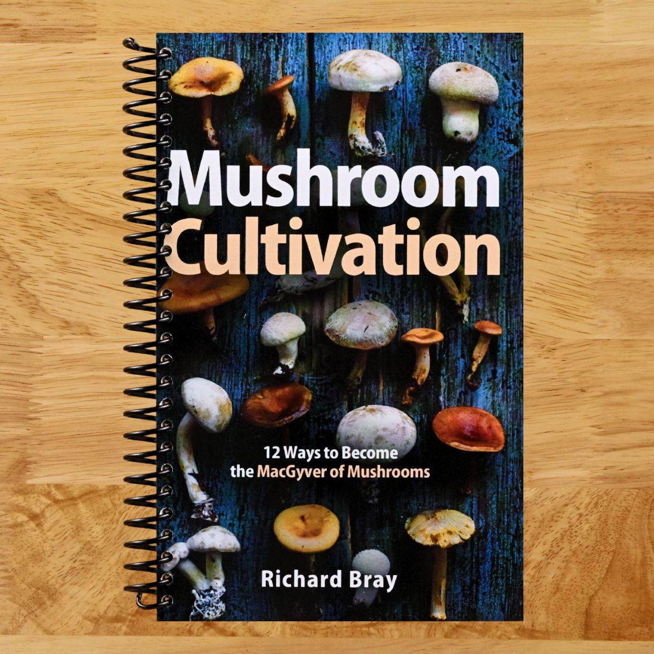 Mushroom Cultivation: 12 Ways to Become the MacGyver of Mushrooms (Spiral bound) Happy Coil spiral bound book