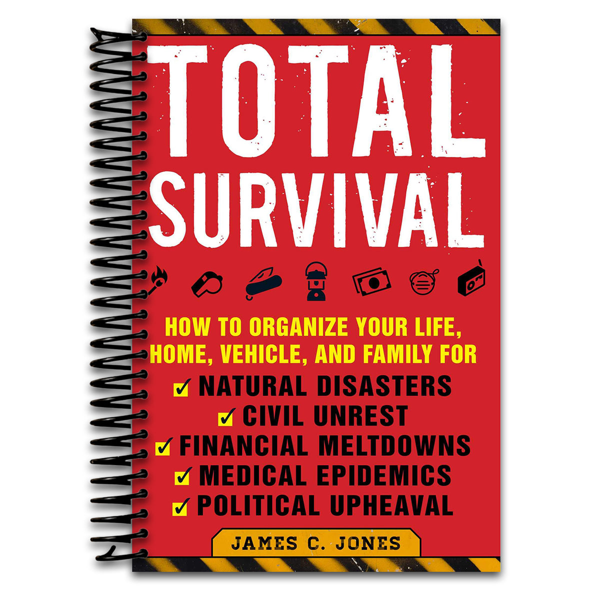 Total Survival: How to Organize Your Life, Home, Vehicle, and Family for Natural Disasters, Civil Unrest, Financial Meltdowns, Medical Epidemics, and Political Upheaval (Spiral bound) Happy Coil spiral bound book