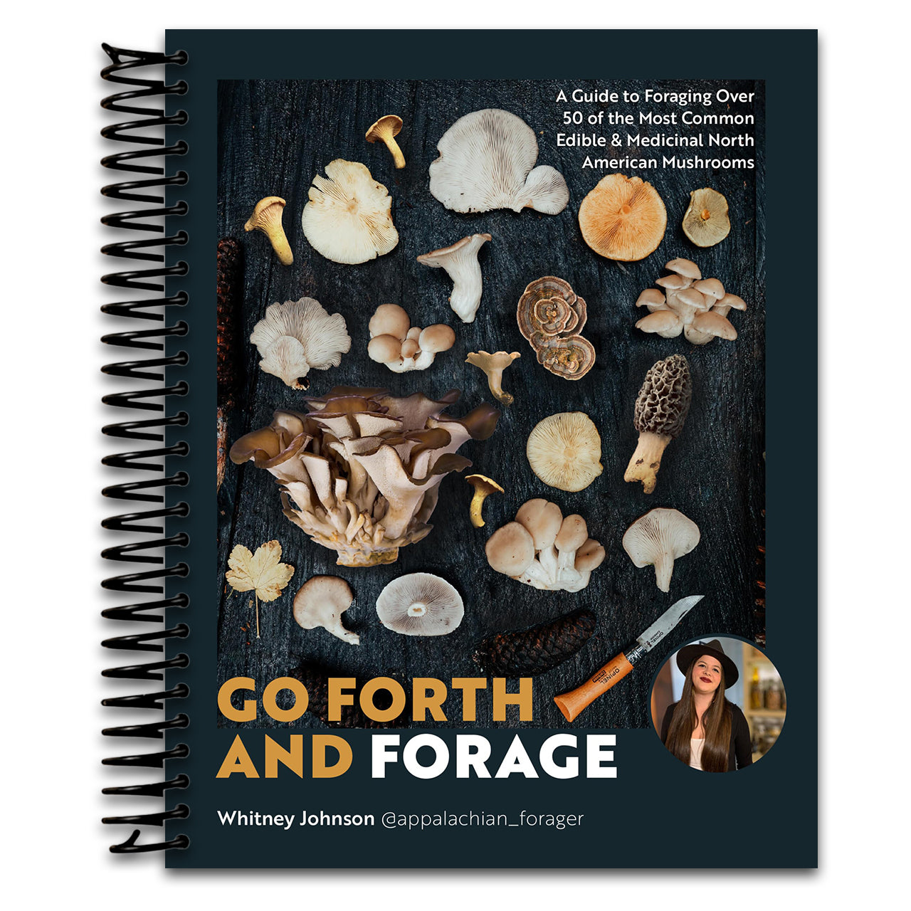 Go Forth and Forage: A Guide to Foraging Over 50 of the Most Common Edible & Medicinal North American Mushrooms (Spiral bound) Happy Coil spiral bound book