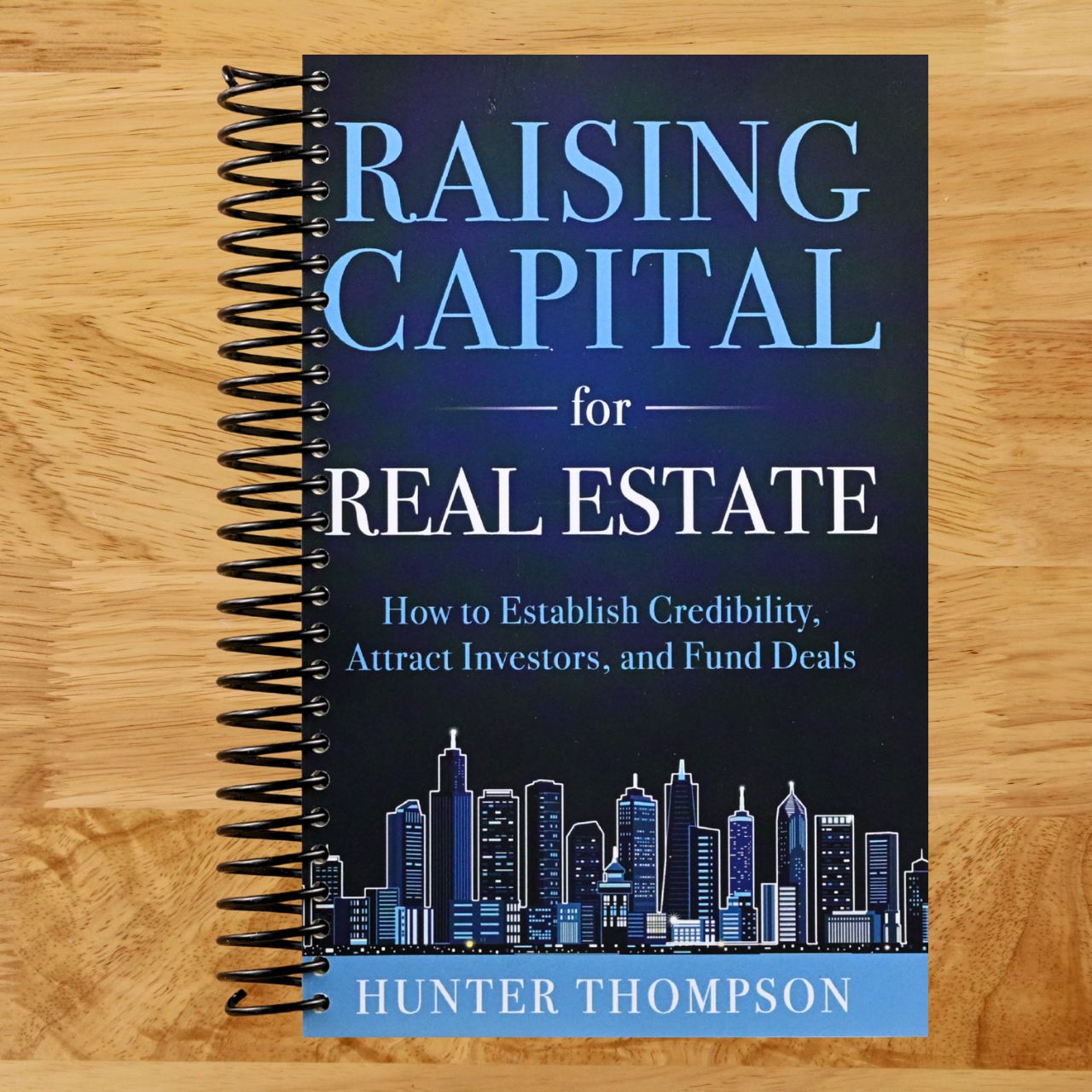 Raising Capital for Real Estate: How to Attract Investors, Establish Credibility, and Fund Deals (Spiral bound) Happy Coil spiral bound book