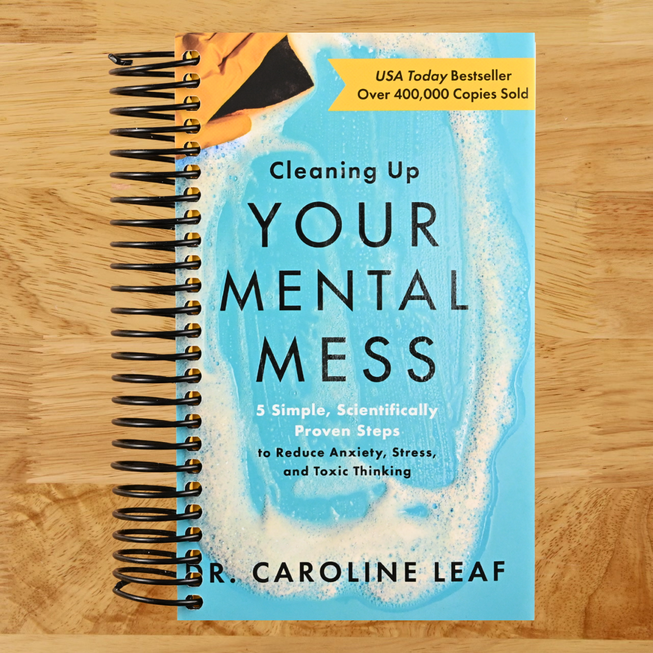 Cleaning Up Your Mental Mess: 5 Simple, Scientifically Proven Steps to Reduce Anxiety, Stress, and Toxic Thinking (Self-Improvement Book to Optimize Your Brain Health and Wellness) (Spiral bound)