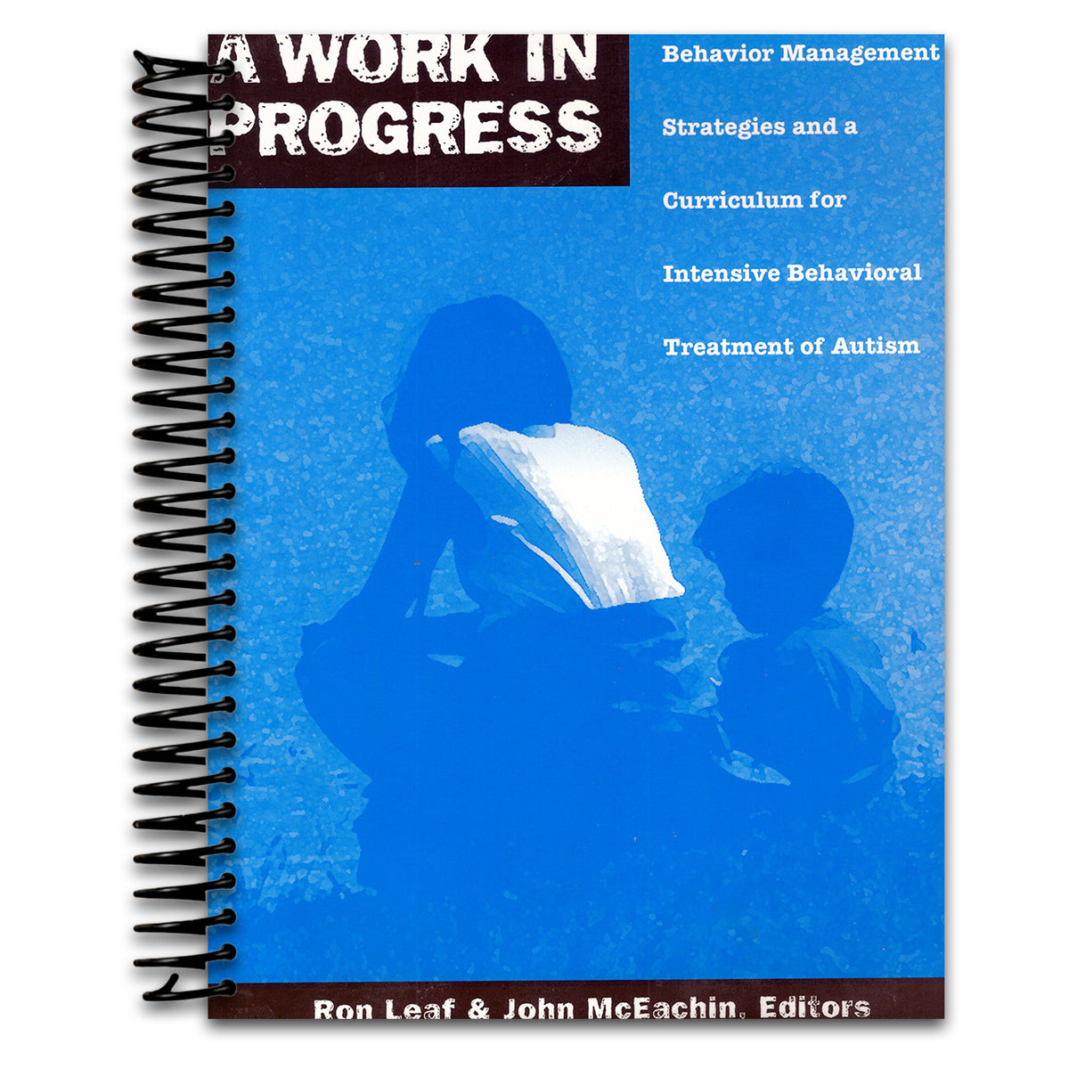 A Work in Progress: Behavior Management Strategies & A Curriculum for Intensive Behavioral Treatment of Autism (Spiral bound)