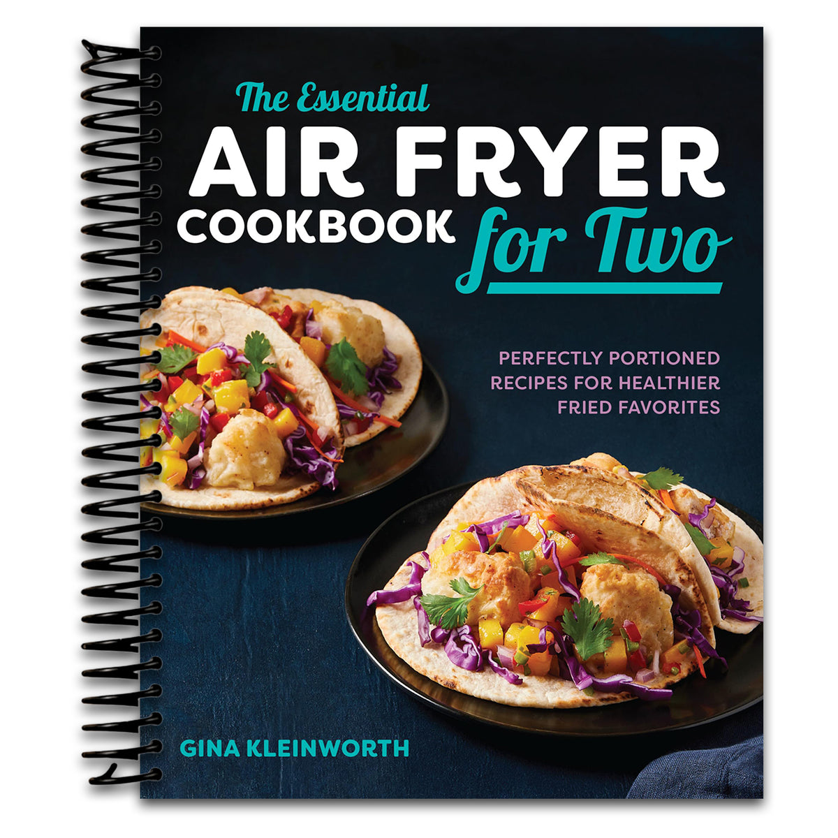 The Essential Air Fryer Cookbook for Two: Perfectly Portioned Recipes for Healthier Fried Favorites (Spiral bound)