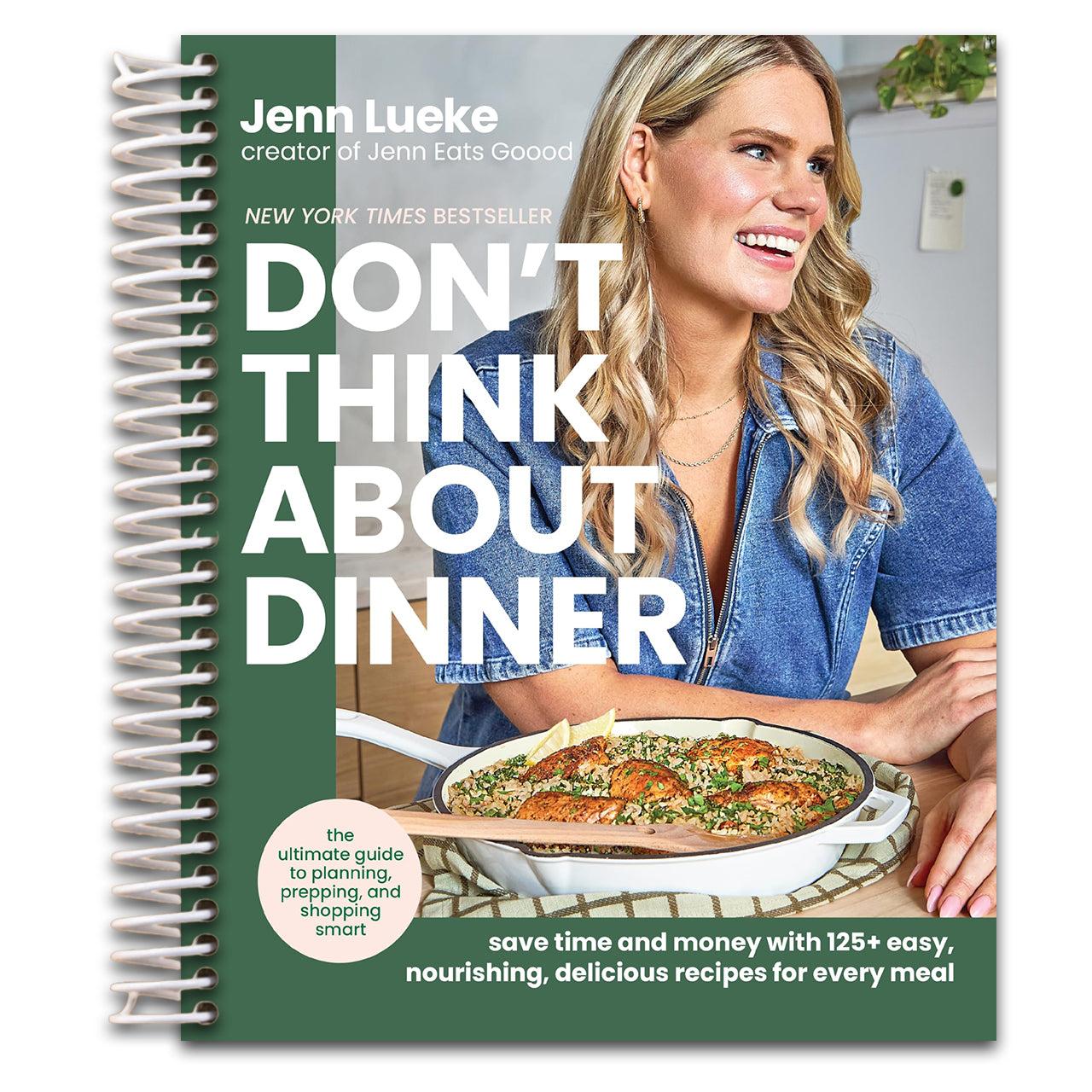 Don’t Think About Dinner: Save Time and Money with 125+ Easy, Nourishing, Delicious Recipes for Every Meal – A New York Times Bestselling Cookbook and Meal Planning Handbook
