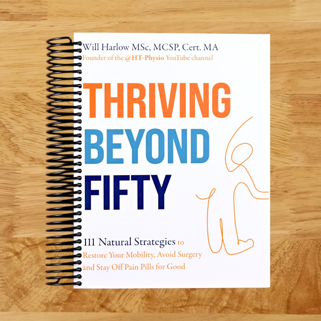 Thriving Beyond Fifty (Expanded Edition): 111 Natural Strategies to Restore Your Mobility, Avoid Surgery and Stay Off Pain Pills for Good