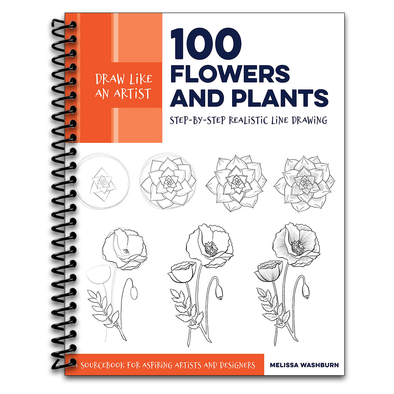 Draw Like an Artist: 100 Flowers and Plants: Step-by-Step Realistic Line Drawing * A Sourcebook for Aspiring Artists and Designers (Volume 2)