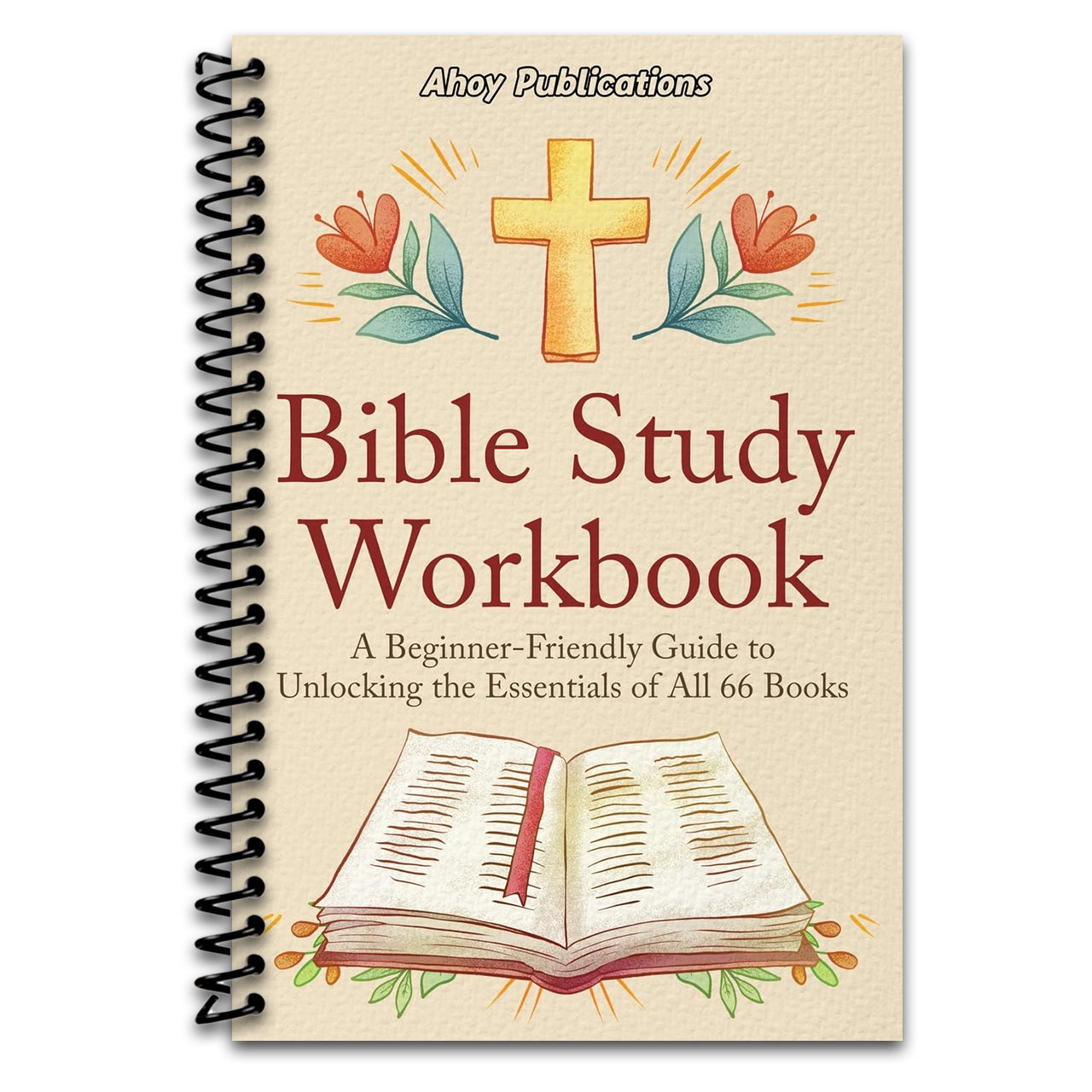 Bible Study Workbook: A Beginner-Friendly Guide to Unlocking the Essentials of All 66 Books (Spiral bound)