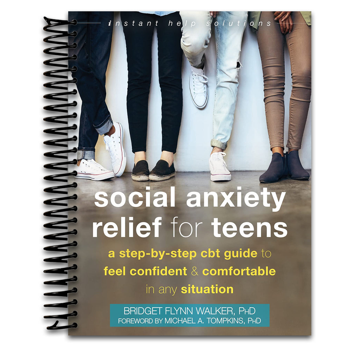 Social Anxiety Relief for Teens: A Step-by-Step CBT Guide to Feel Confident and Comfortable in Any Situation (The Instant Help Solutions Series) (Spiral bound)