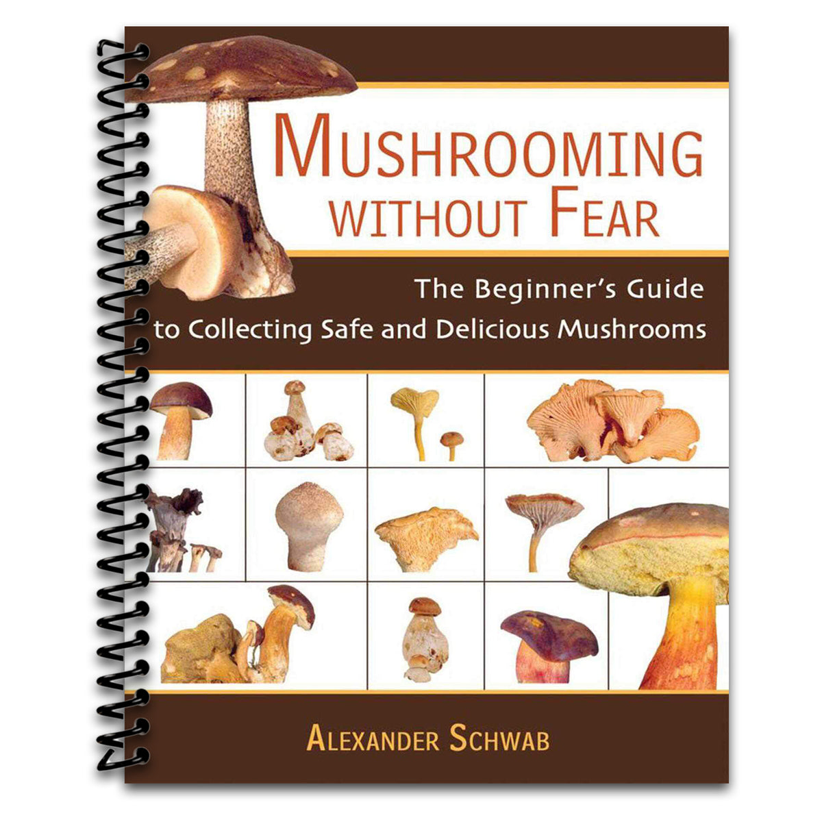 Mushrooming Without Fear: The Beginner's Guide to Collecting Safe and Delicious Mushrooms (Spiral bound)