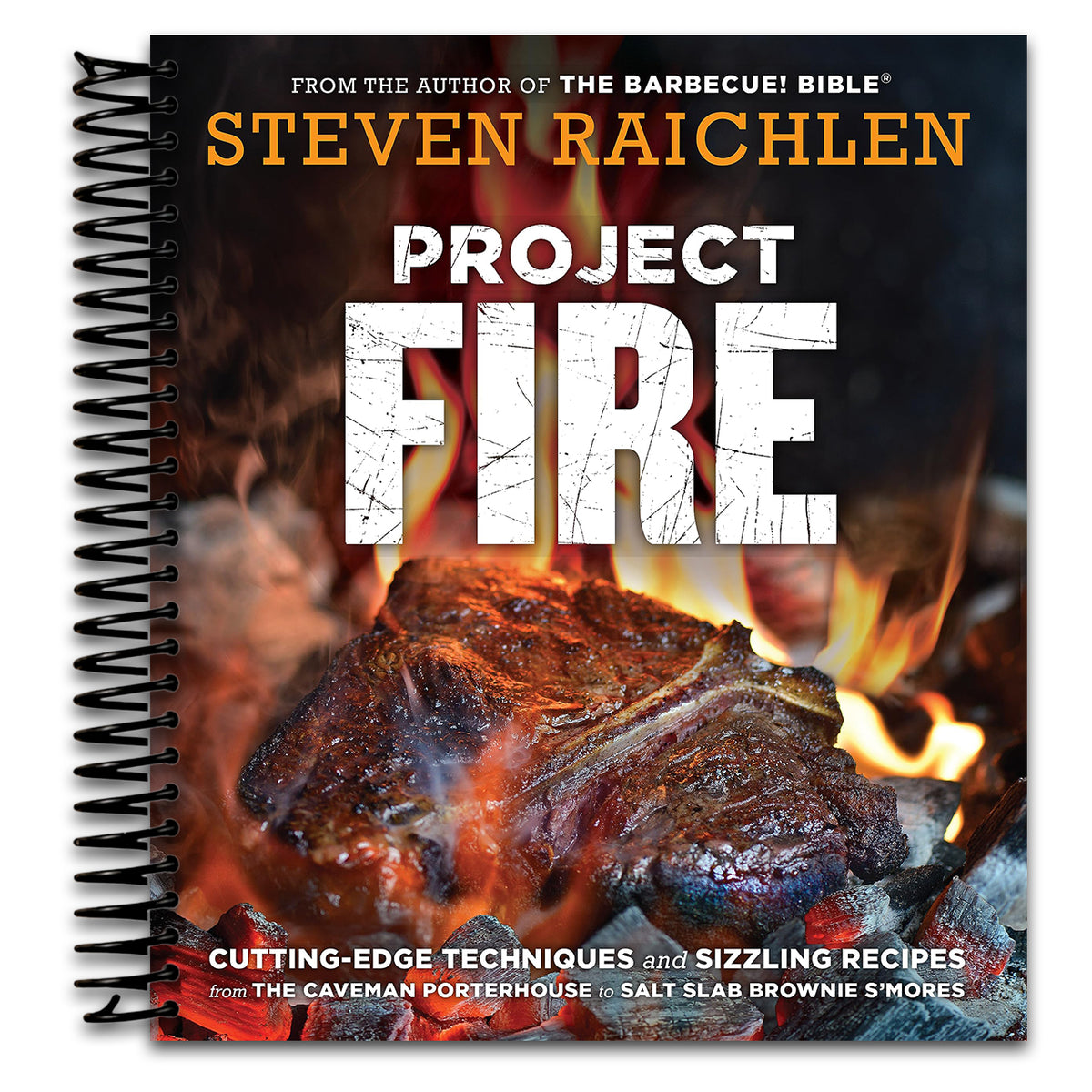 Project Fire: Cutting-Edge Techniques and Sizzling Recipes from the Caveman Porterhouse to Salt Slab Brownie S'Mores (Steven Raichlen Barbecue Bible Cookbooks) (Spiral bound)