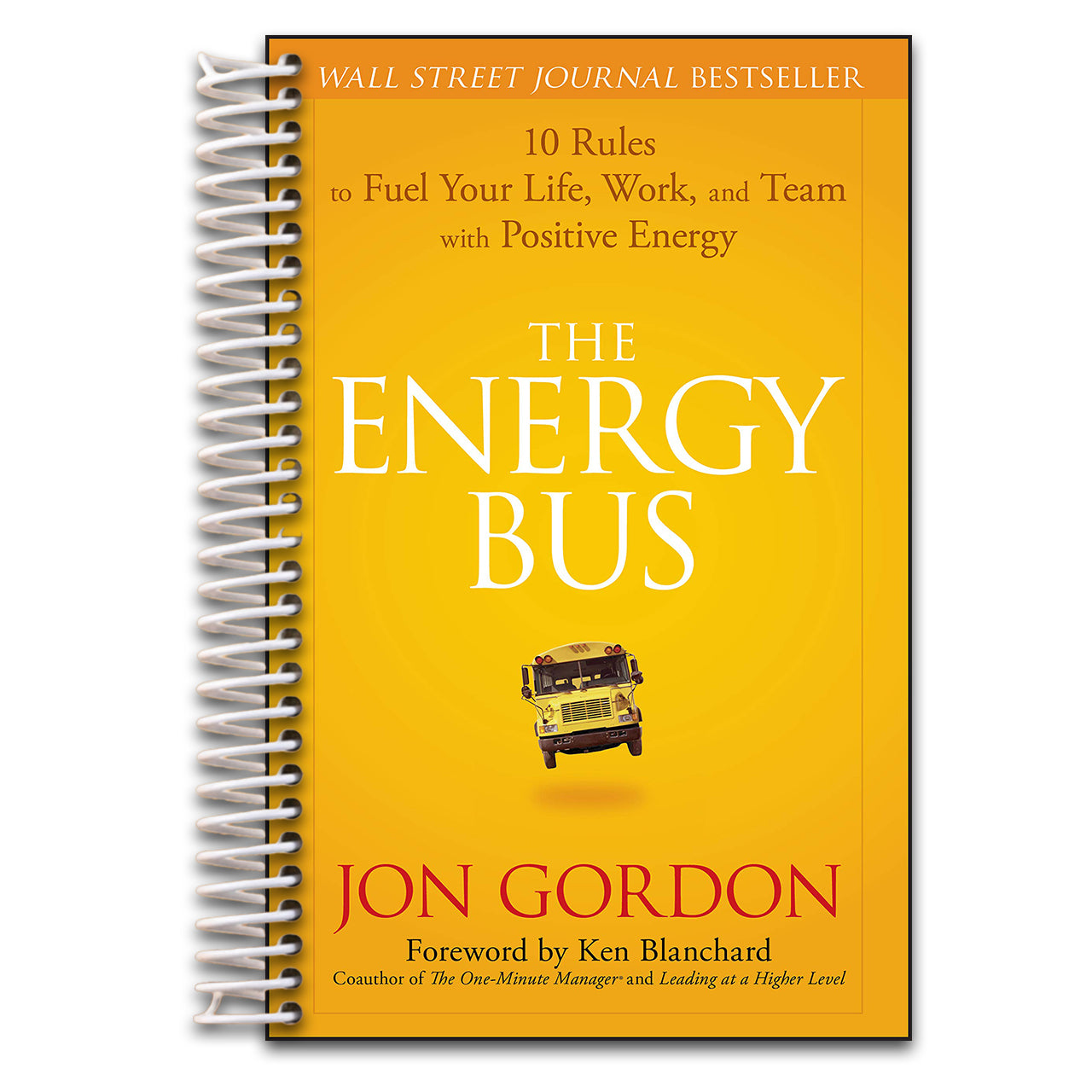 The Energy Bus: 10 Rules to Fuel Your Life, Work, and Team with Positive Energy