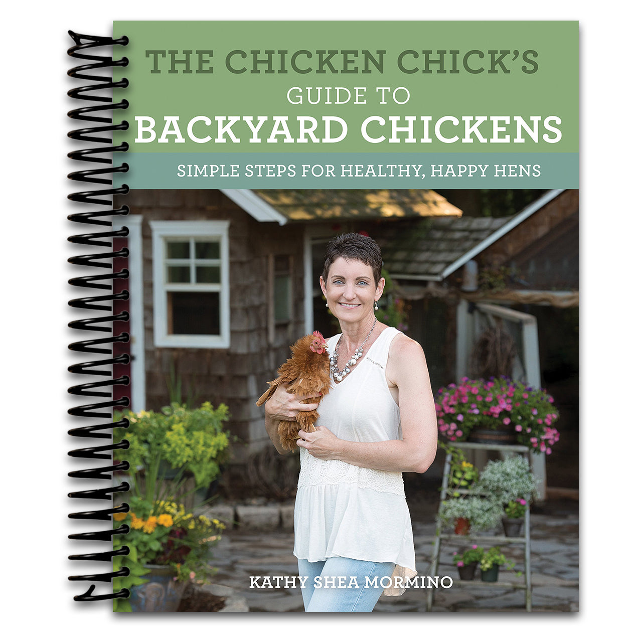 The Chicken Chick's Guide to Backyard Chickens: Simple Steps for Healthy, Happy Hens