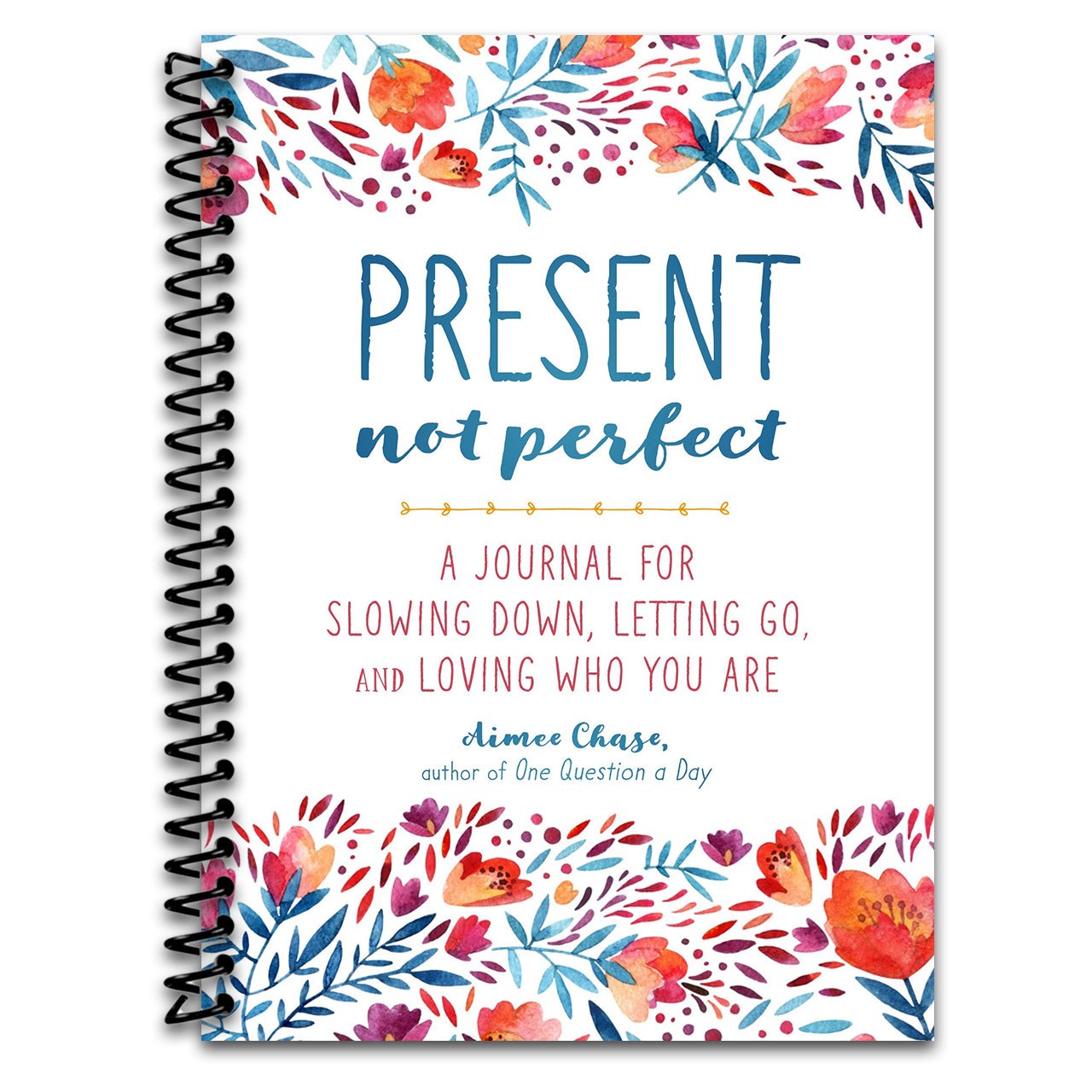 Present, Not Perfect: A Journal for Slowing Down, Letting Go, and Loving Who You Are (Spiral bound)