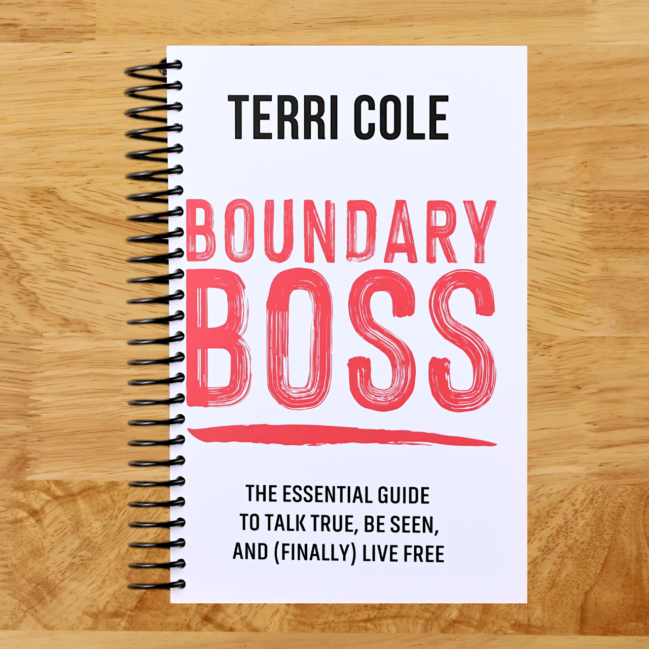 Boundary Boss: The Essential Guide to Talk True, Be Seen, and (Finally) Live Free (Spiral bound)