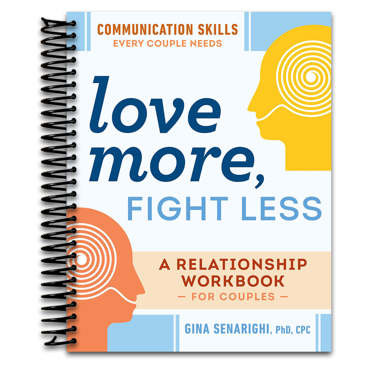 Love More, Fight Less: Communication Skills Every Couple Needs: A Relationship Workbook for Couples (Spiral bound)