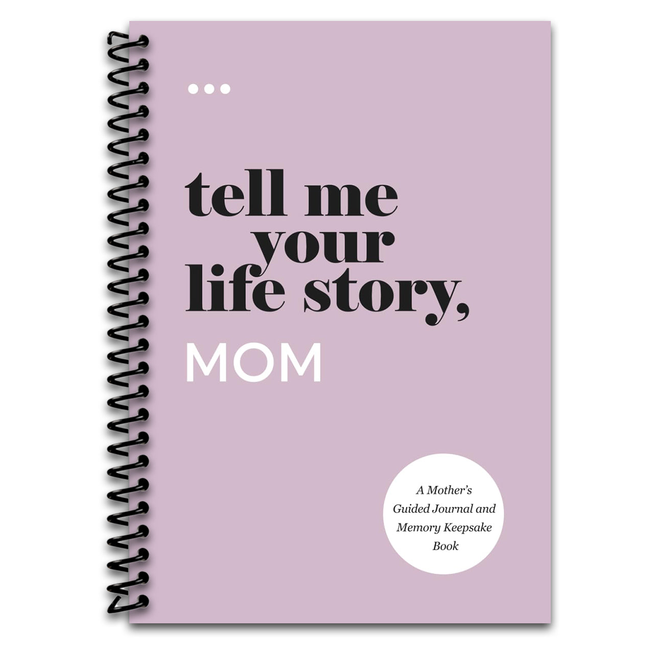 Tell Me Your Life Story, Mom: A Mother’s Guided Journal and Memory Keepsake Book (Tell Me Your Life Story® Series Books) (Spiral bound)