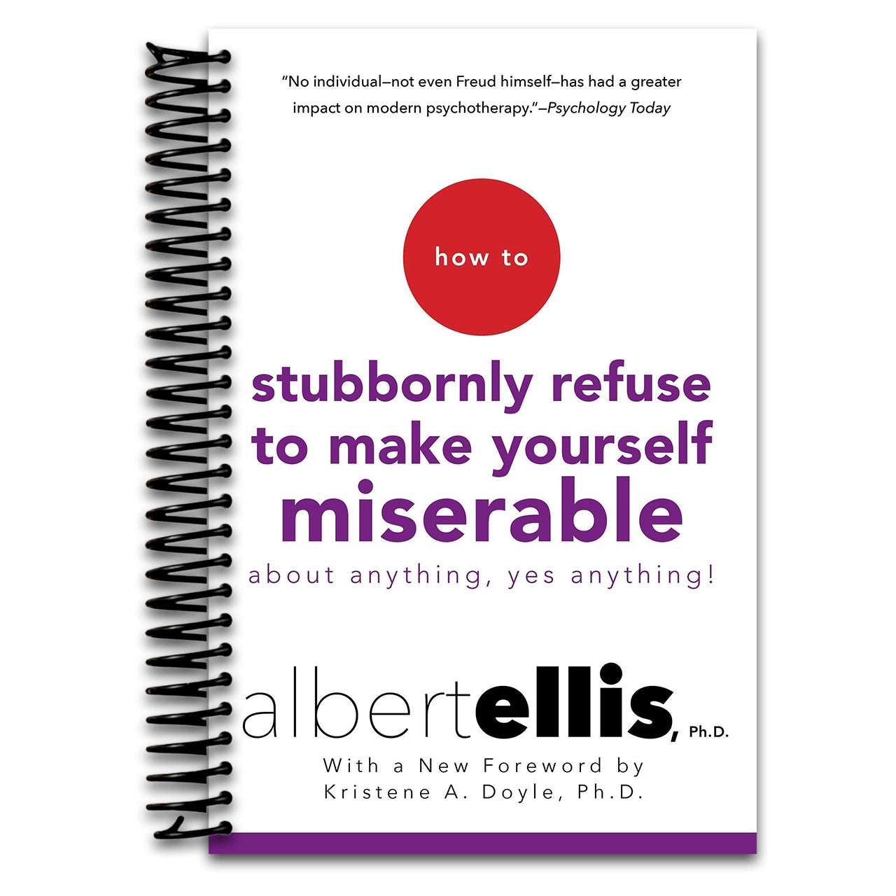 How to Stubbornly Refuse to Make Yourself Miserable About Anything--Yes, Anything! (Spiral bound) Happy Coil spiral bound book