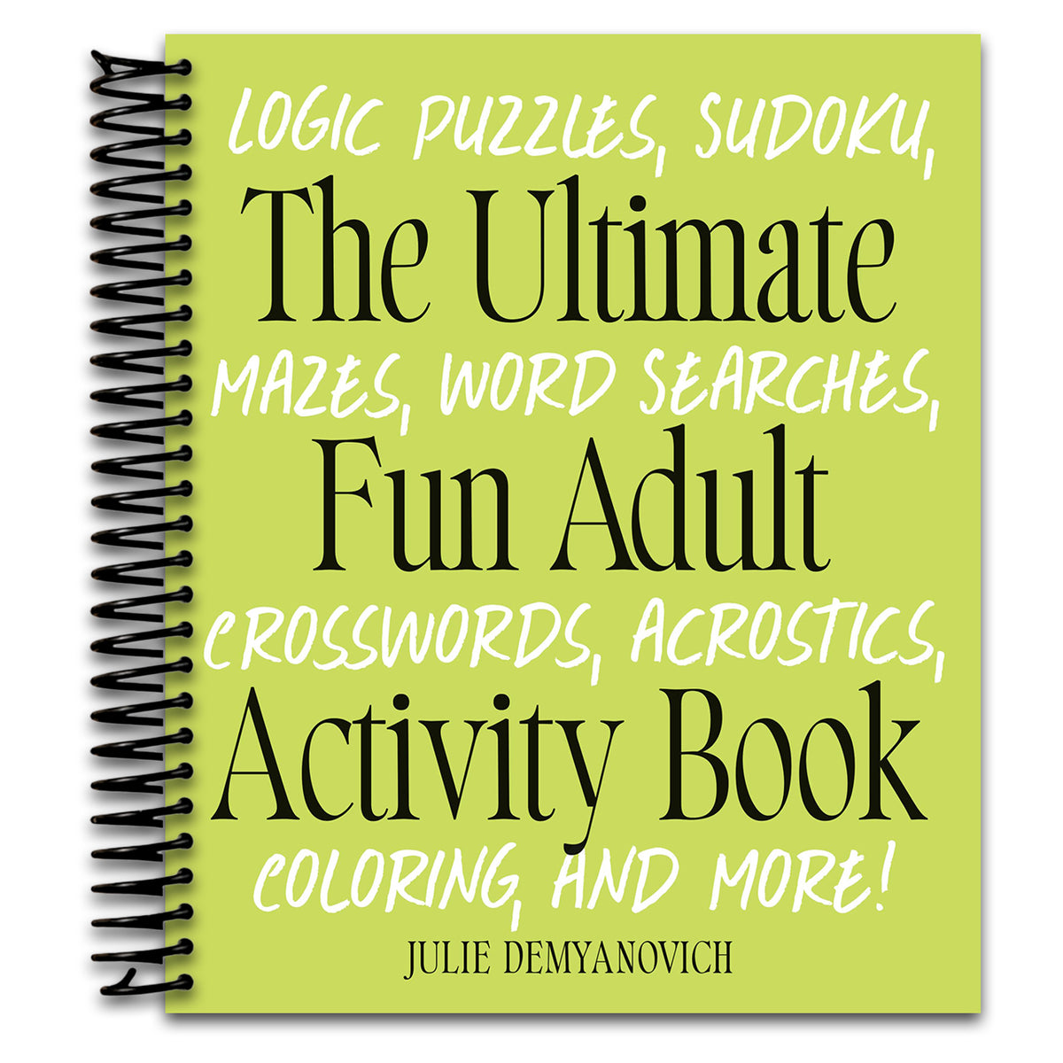 The Ultimate Fun Adult Activity Book: Logic Puzzles, Sudoku, Mazes, Word Searches, Crosswords, Acrostics, Coloring, and More! (Spiral bound)