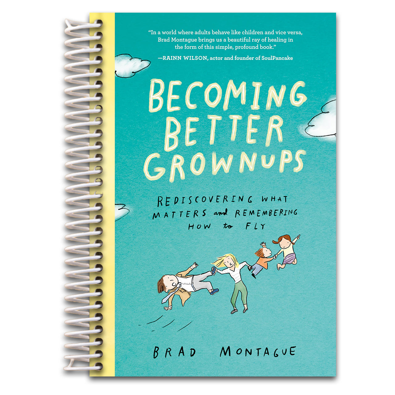 Becoming Better Grownups: Rediscovering What Matters and Remembering How to Fly (Spiral bound)