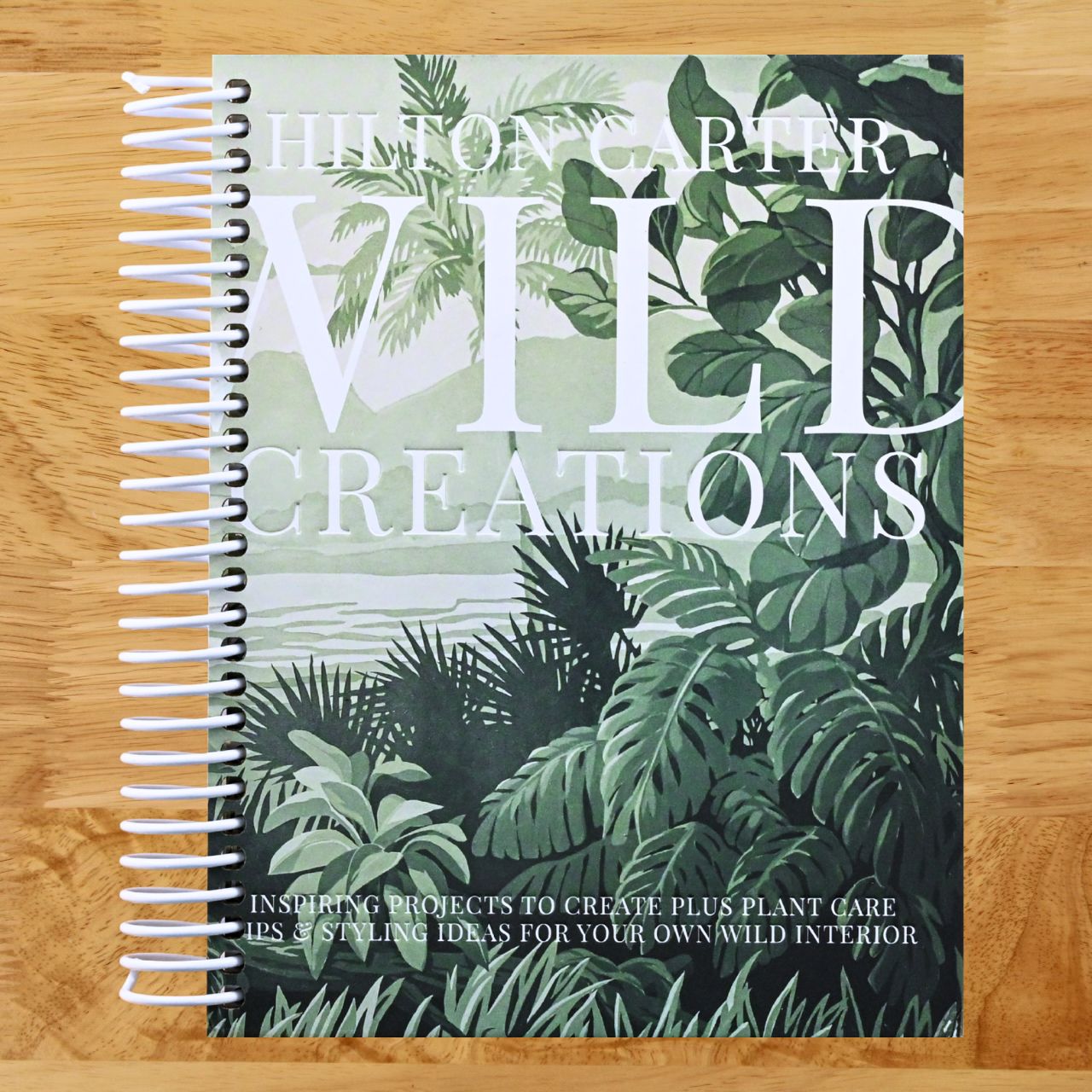 Wild Creations: Inspiring Projects to Create plus Plant Care Tips & Styling Ideas for Your Own Wild Interior (Spiral bound) Happy Coil spiral bound book