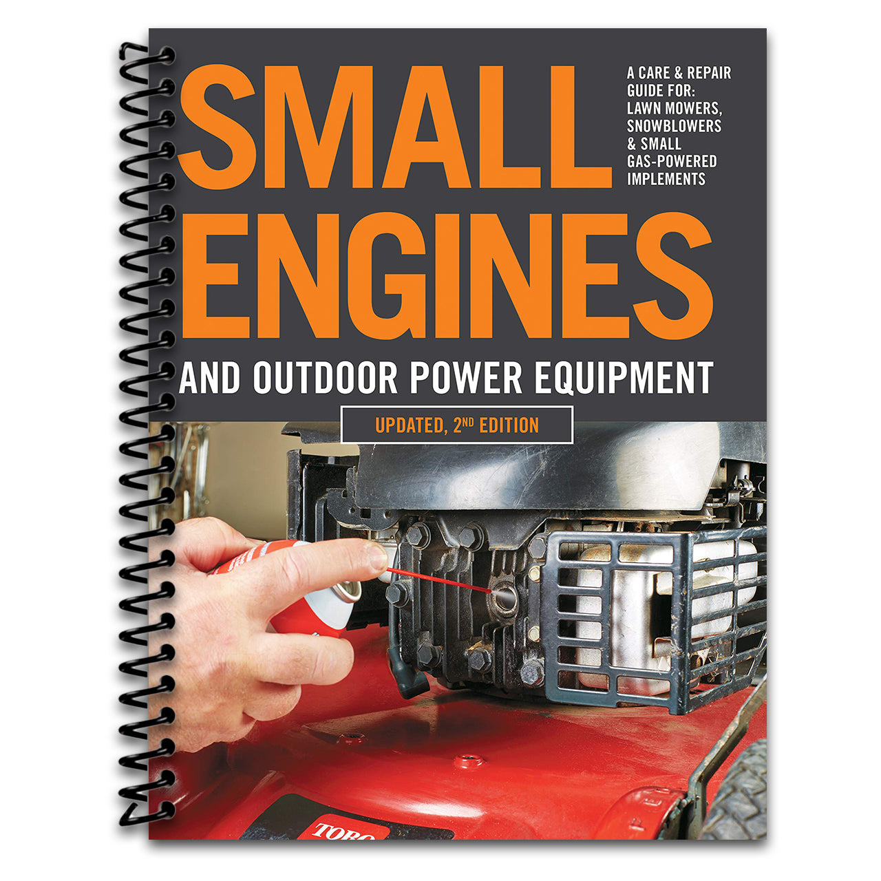 Small Engines and Outdoor Power Equipment, Updated 2nd Edition: A Care & Repair Guide for: Lawn Mowers, Snowblowers & Small Gas-Powered Imple (Spiral bound)